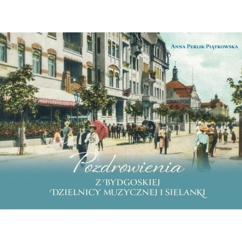 przedsprzedaz-pozdrowienia-z-bydgoskiej-dzielnicy-muzycznej-i-sielanki-anna-perlik-piatkowska.jpg